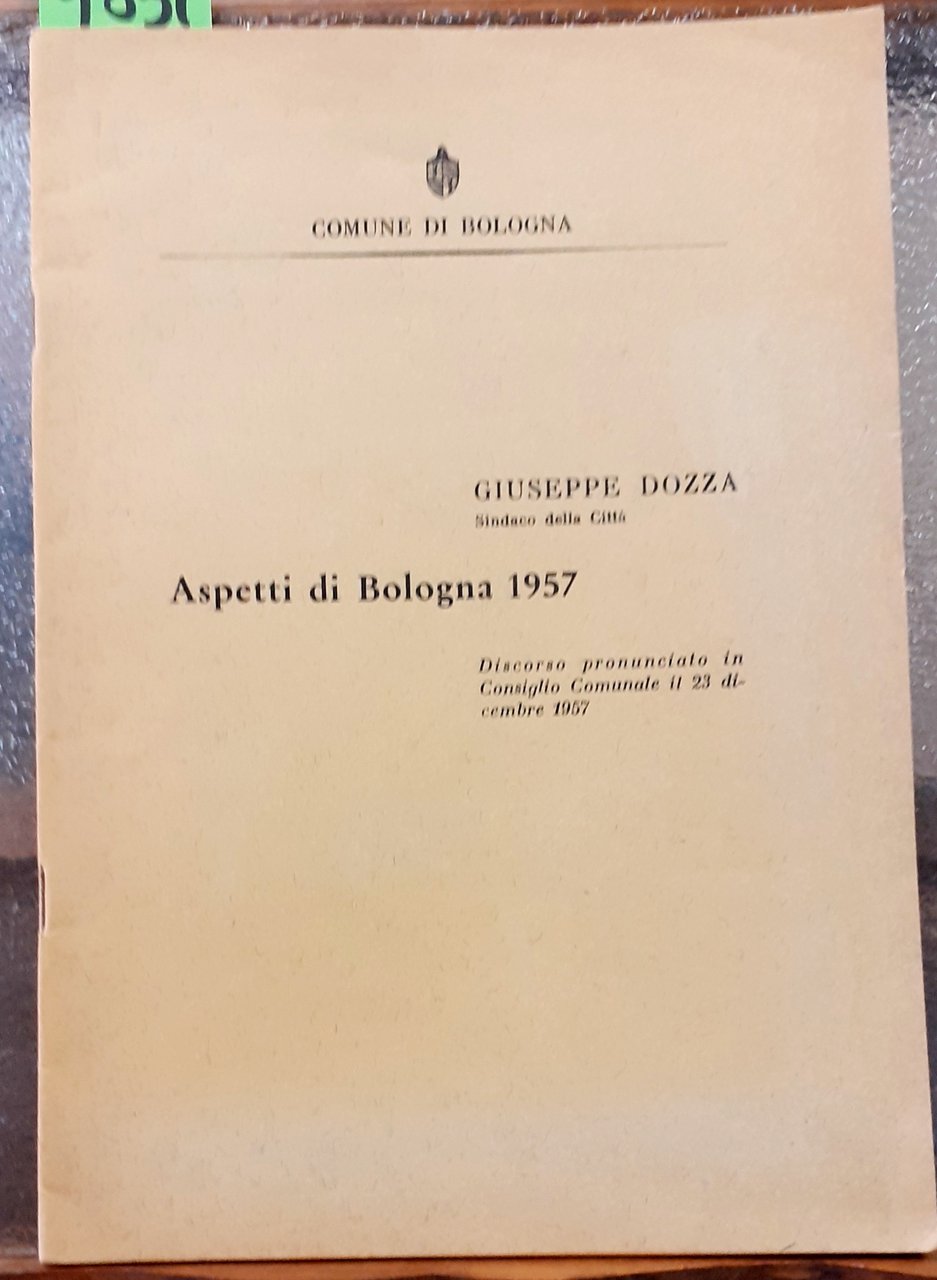 ASPETTI DI BOLOGNA 1957: DISCORSO PRONUNCIATO IN CONSIGLIO COMUNALE IL …