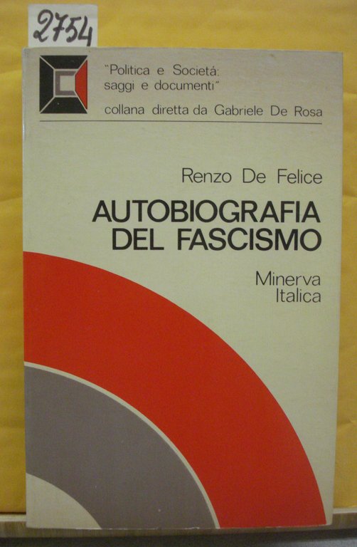 AUTOBIOGRAFIA DEL FASCISMO: ANTOLOGIA DI TESTI FASCISTI 1919-1945.
