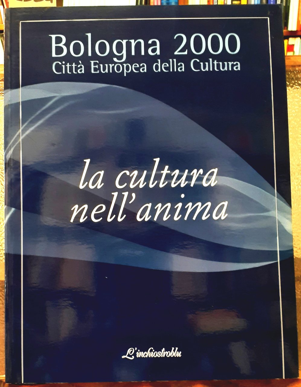 BOLOGNA CITTA' EUROPEA DELLA CULTURA. LA CULTURA DELL'ANIMA.