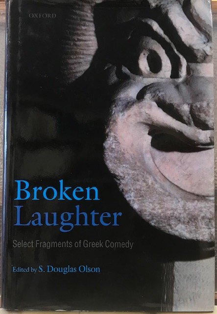 BROKEN LAUGHTER; SELECT FRAGMENTS OF GREEK COMEDY.