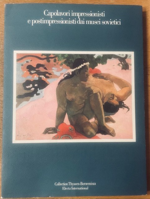 CAPOLAVORI IMPRESSIONISTI E POSTIMPRESSIONISTI DAI MUSEI SOVIETICI., Catalogo della Mostra. …