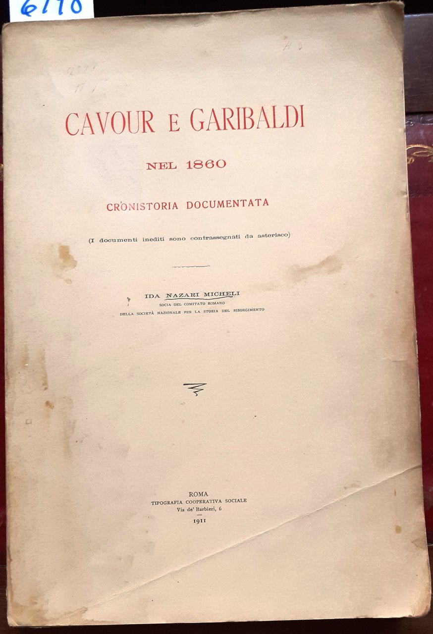 CAVOUR E GARIBALDI NEL 1860: CRONISTORIA DOCUMENTATA.