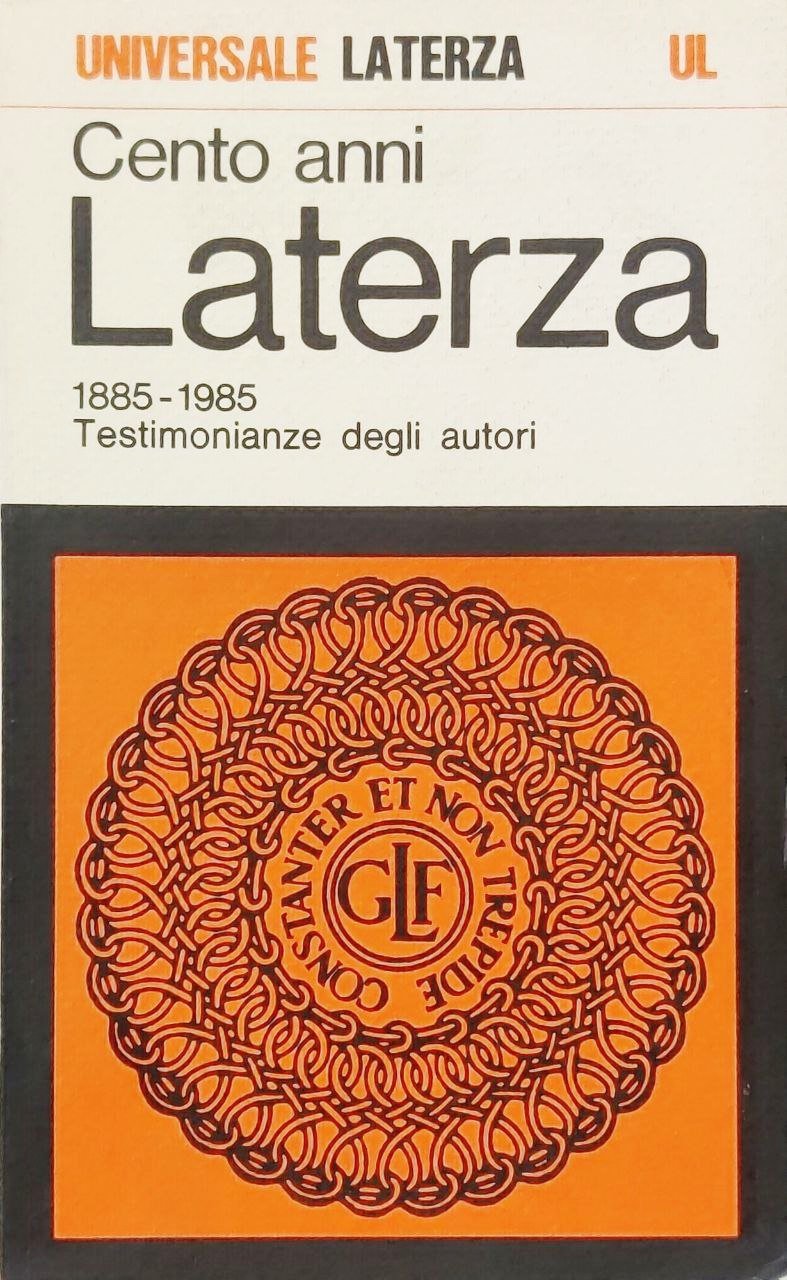 CENTO ANNI: LATERZA 1885-1985. Testimonianze degli Autori.
