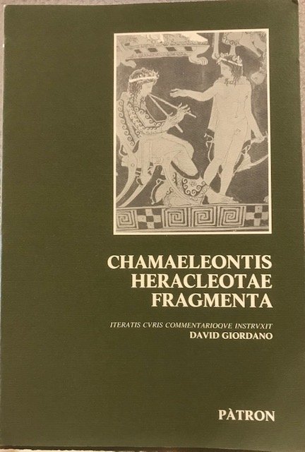 CHAMAELEONTIS HERACLEOTAE FRAGMENTA. ITERATIS CURIS COMMENTARIOQUE INSTRUXIT David Giordano.