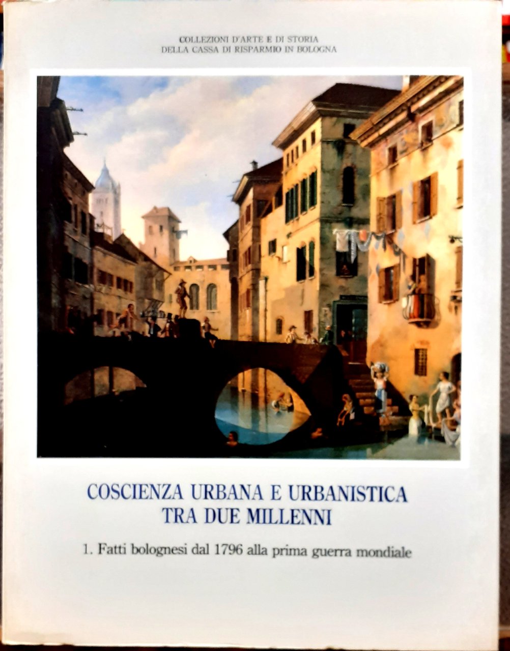 COSCIENZA URBANA E URBANISTICA TRA DUE MILLENNI. 1. FATTI BOLOGNESI …