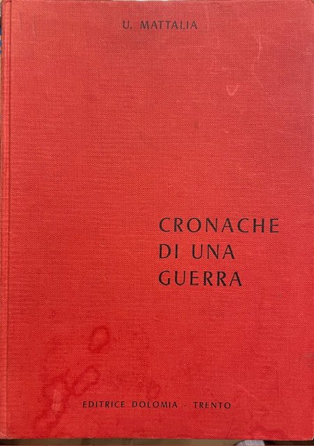 CRONACHE DI UNA GUERRA: DA VEZZENA ALL'ORTIGARA 1915-1918.