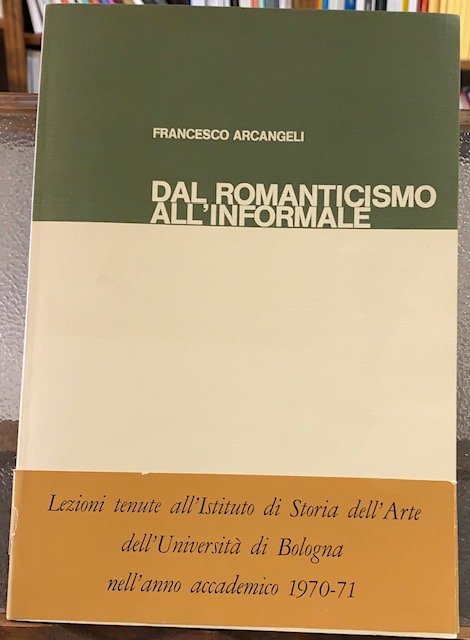 DAL ROMANTICISMO ALL'INFORMALE. (LEZIONI TENUTE ALL'ISTITUTO DI STORIA DELL'ARTE DELL'UNIVERSITA' …