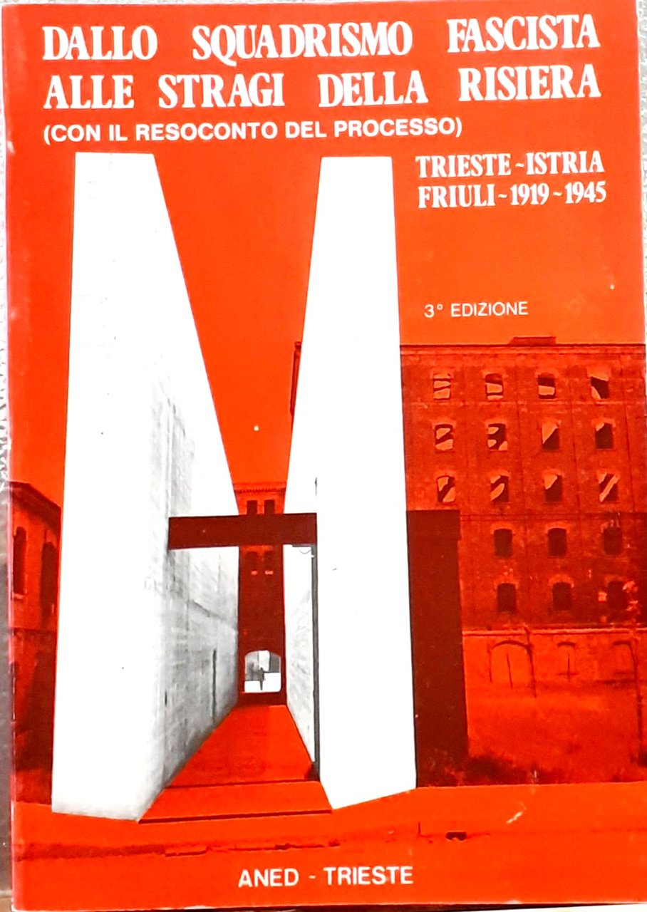 DALLO SQUADRISMO FASCISTA ALLE STRAGI DELLA RISIERA (CON IL RESOCONTO …