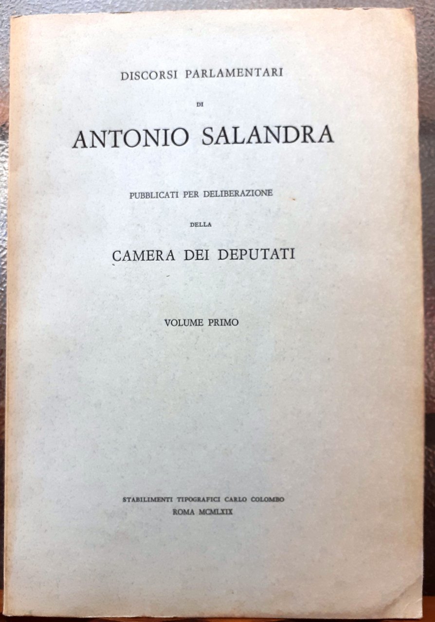 DISCORSI PARLAMENTARI DI ANTONIO SALANDRA pubblicati per la deliberazione della …