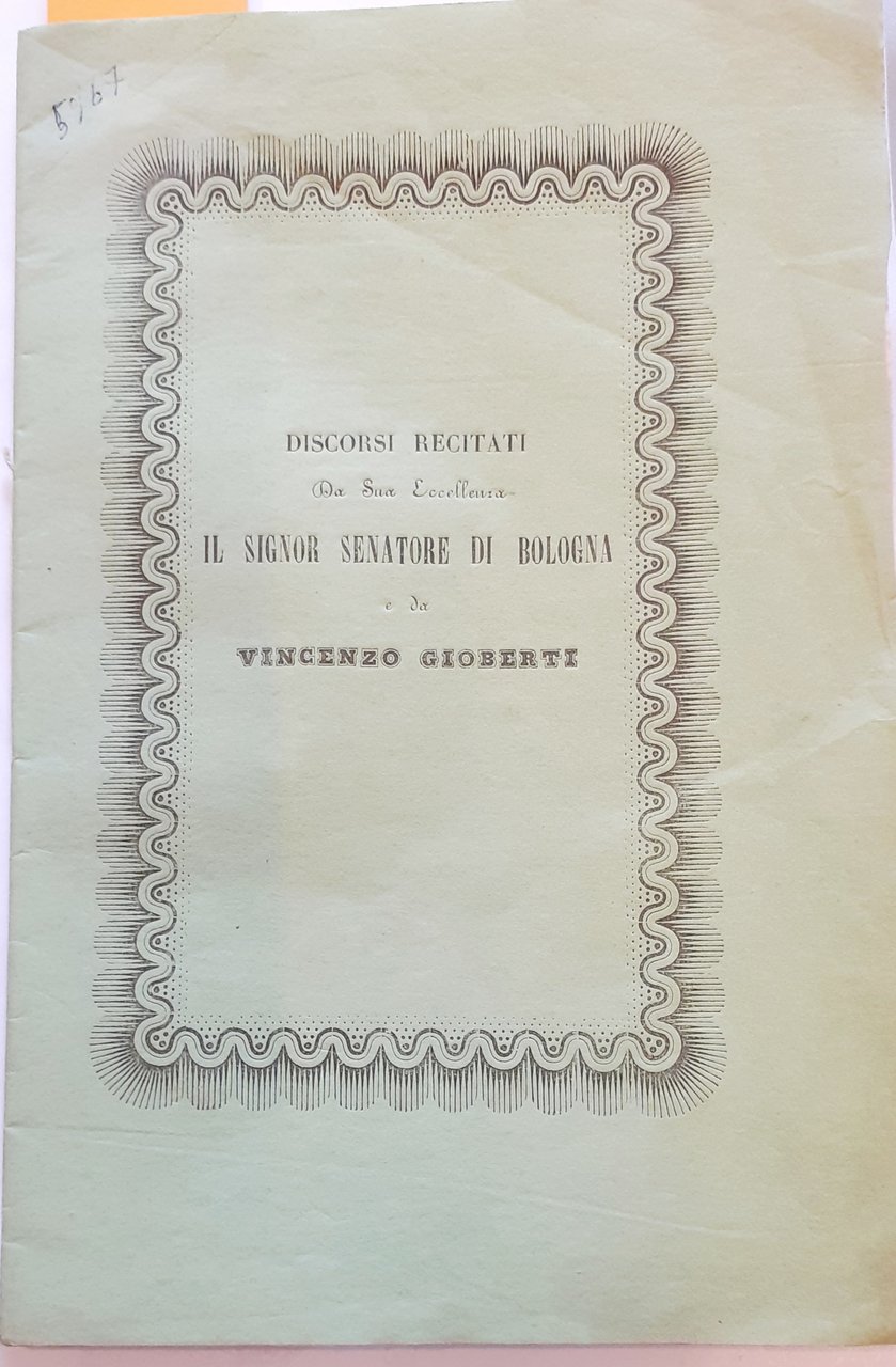 DISCORSI RECITATI DA SUA ECCELLENZA IL SIG. SENATORE DI BOLOGNA …