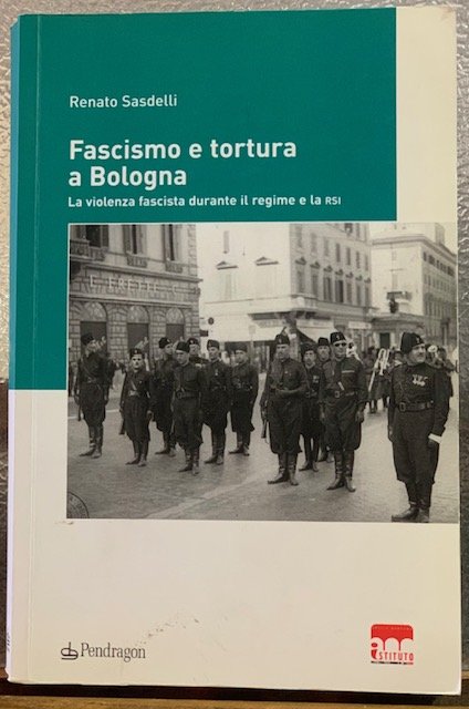 FASCISMO E TORTURA A BOLOGNA; LA VIOLENZA FASCISTA DURANTE IL …