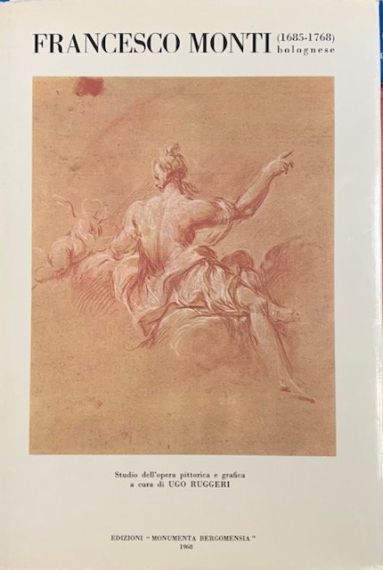 FRANCESCO MONTI, BOLOGNESE (1685 - 1768). Studio dell'opera pittorica e …