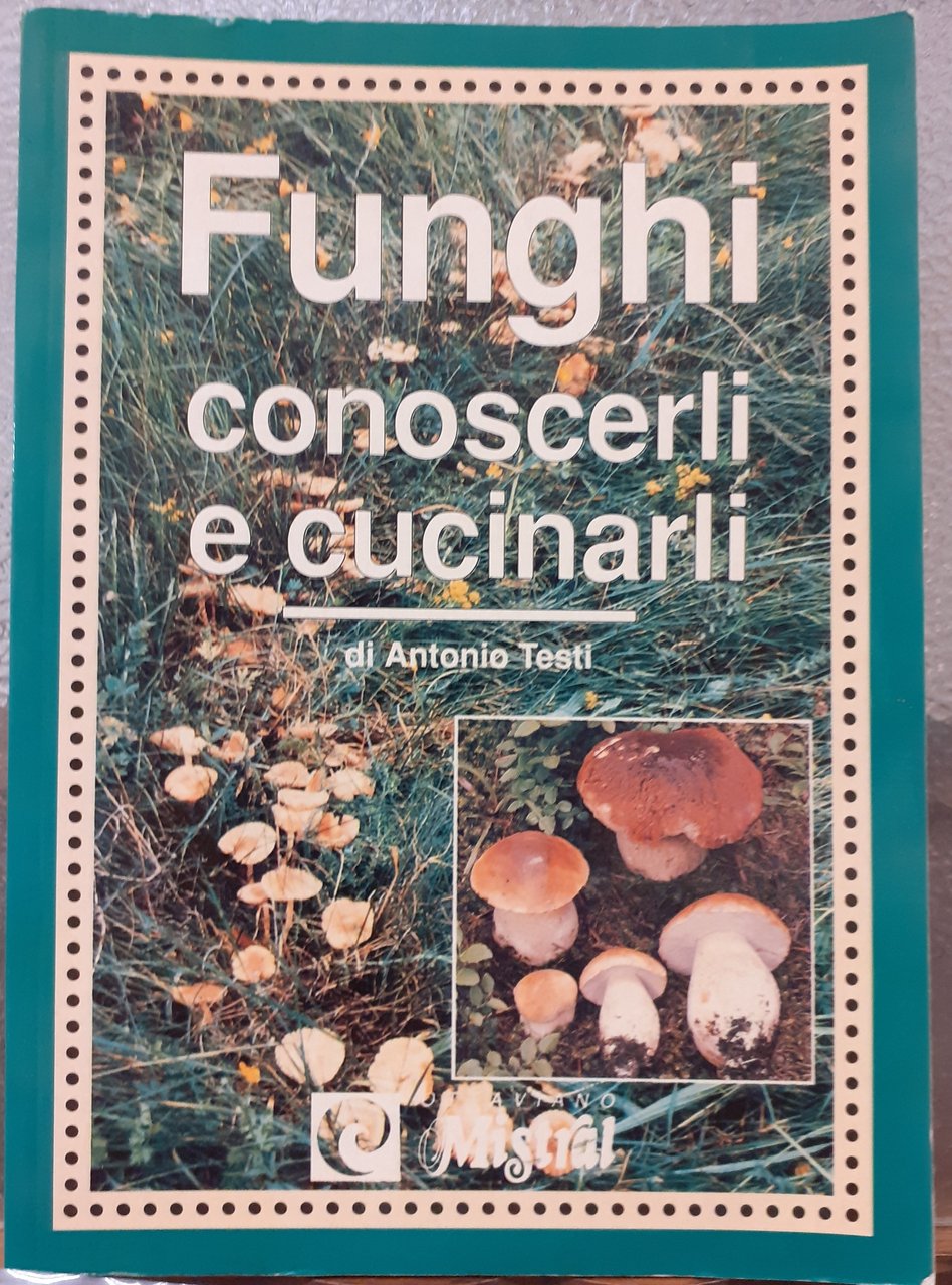 FUNGHI; CONOSCERLI E CUCINARLI.