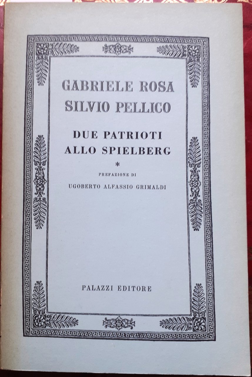 GABRIELE ROSA, SILVIO PELLICO, DUE PATRIOTI ALLO SPIELBERG. Prefazione di …