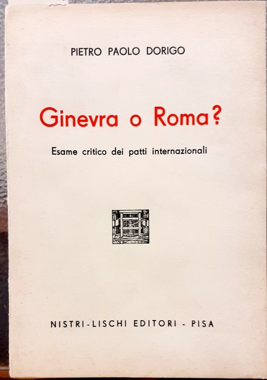 GINEVRA O ROMA ?. Esame critico dei patti internazionali, con lo Statuto dell' Unione dei Popoli del Mondo.