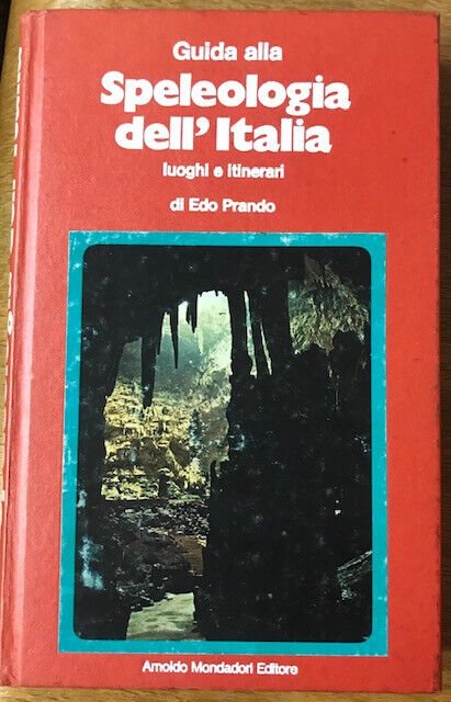 GUIDA ALLA SPELEOLOGIA DELL'ITALIA LUOGHI E ITINERARI.