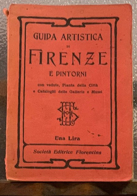 GUIDA ARTISTICA DI FIRENZE E DEI SUOI DINTORNI; Corredata di …