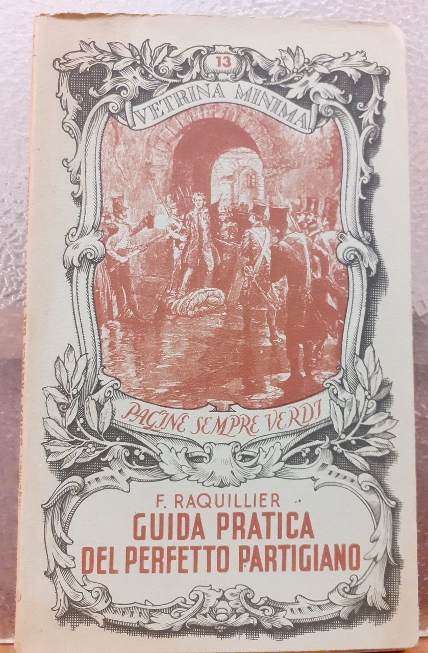 GUIDA PRATICA DEL PERFETTO PARTIGIANO. IN APPENDICE: APPELLO AI VOLONTARI …