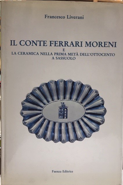IL CONTE FERRARI MORENI E LA CERAMICA NELLA PRIMA META' …