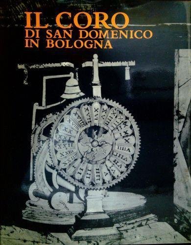 IL CORO DI SAN DOMENICO IN BOLOGNA., A cura di Renzo Renzi.