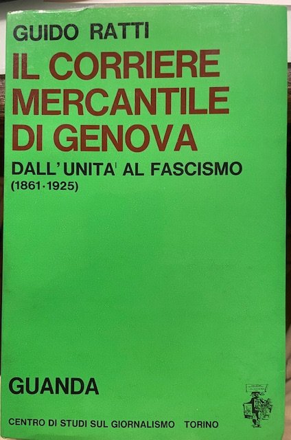 IL CORRIERE MERCANTILE DI GENOVA: DALL'UNITA' AL FASCISMO (1861-1925).