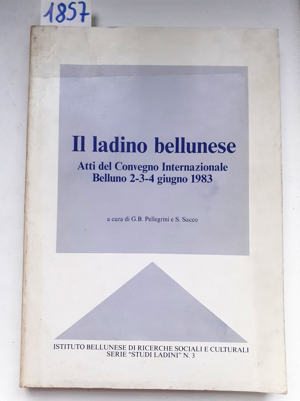 IL LADINO BELLUNESE. ATTI DEL CONVEGNO INTERNAZIONALE. Belluno. 2-3-4 giugno …