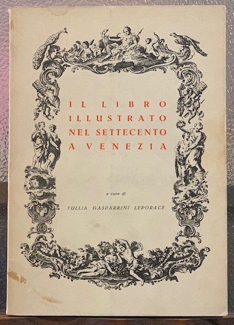 IL LIBRO ILLUSTRATO NEL SETTECENTO A VENEZIA. Catalogo della Mostra.