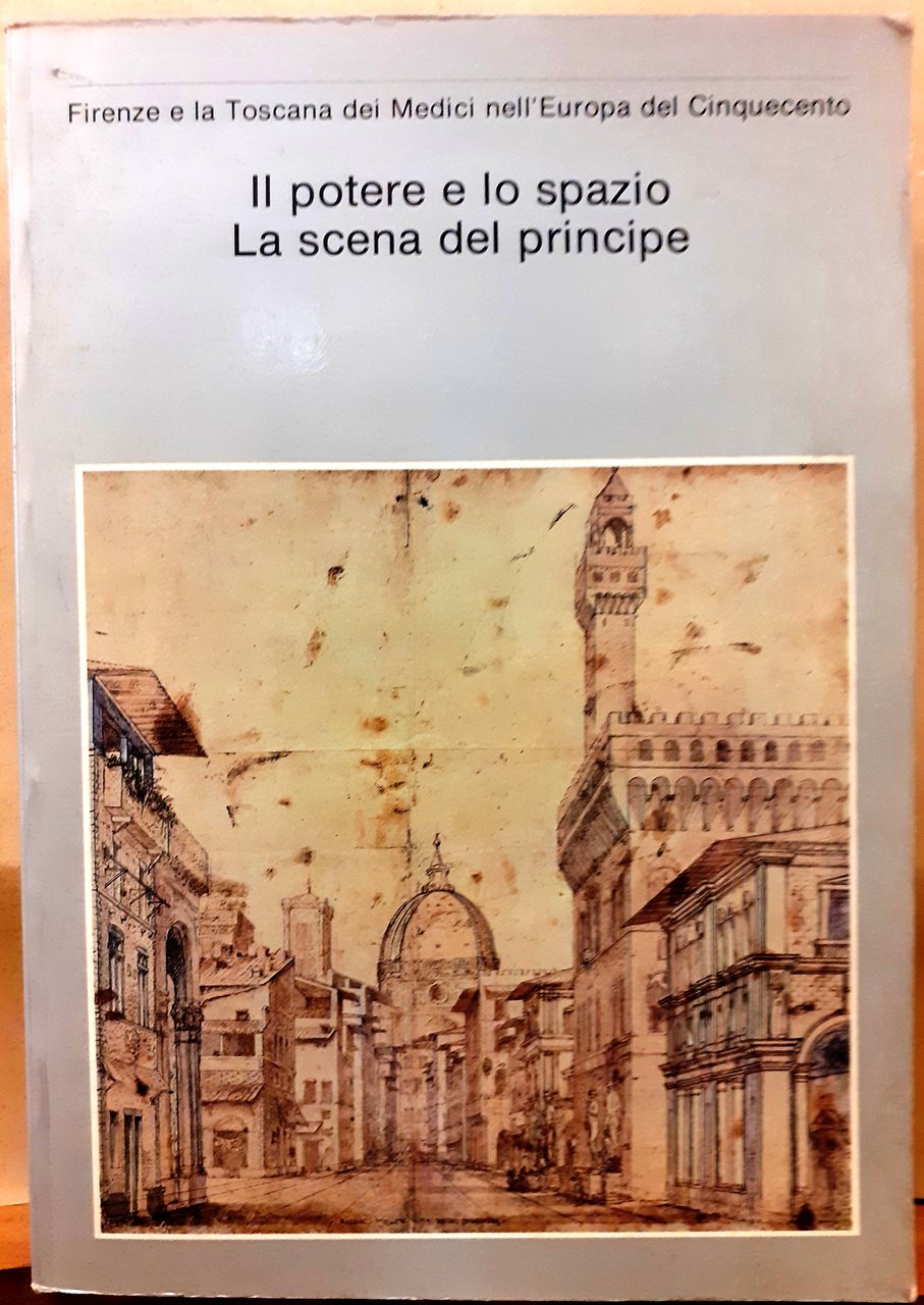 IL POTERE E LO SPAZIO. LA SCENA DEL PRINCIPE. FIRENZE …