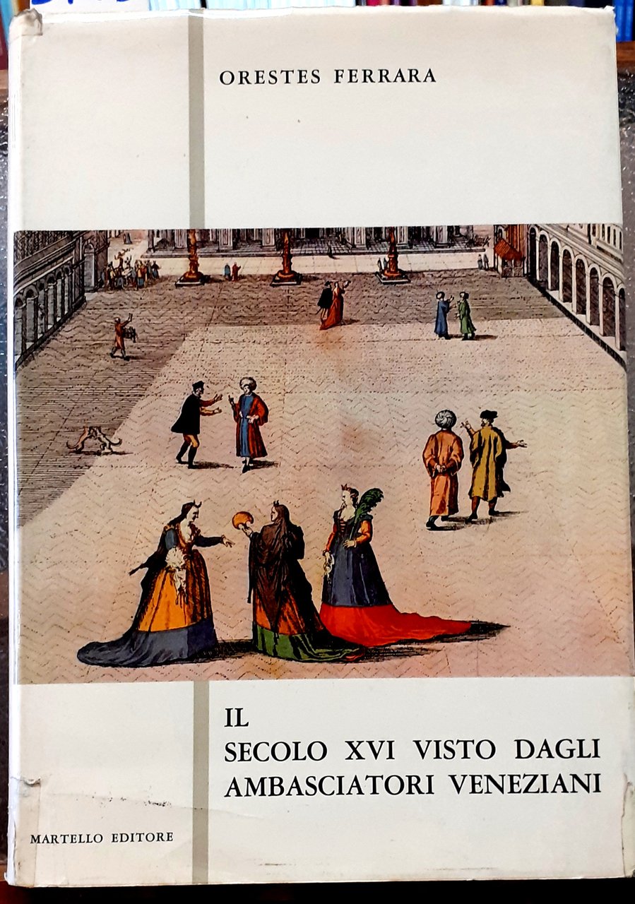 IL SECOLO XVI VISTO DAGLI AMBASCIATORI VENEZIANI.