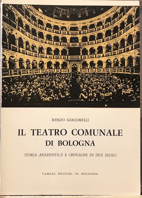 IL TEATRO COMUNALE DI BOLOGNA, STORIA ANEDOTTICA E CRONACHE DI …