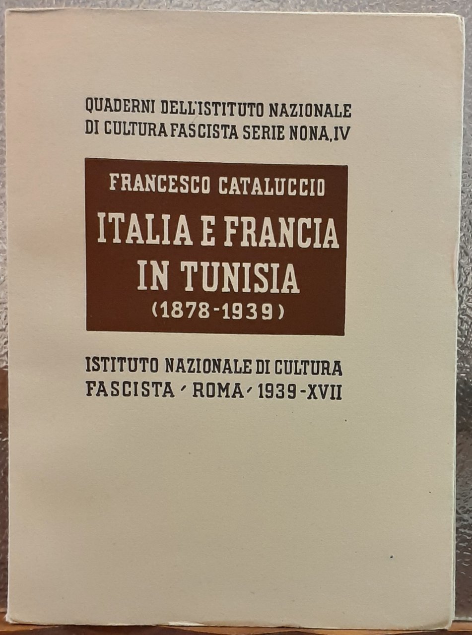 ITALIA E FRANCIA IN TUNISIA (1878-1939)., Quaderni dell' Istituto Nazionale …