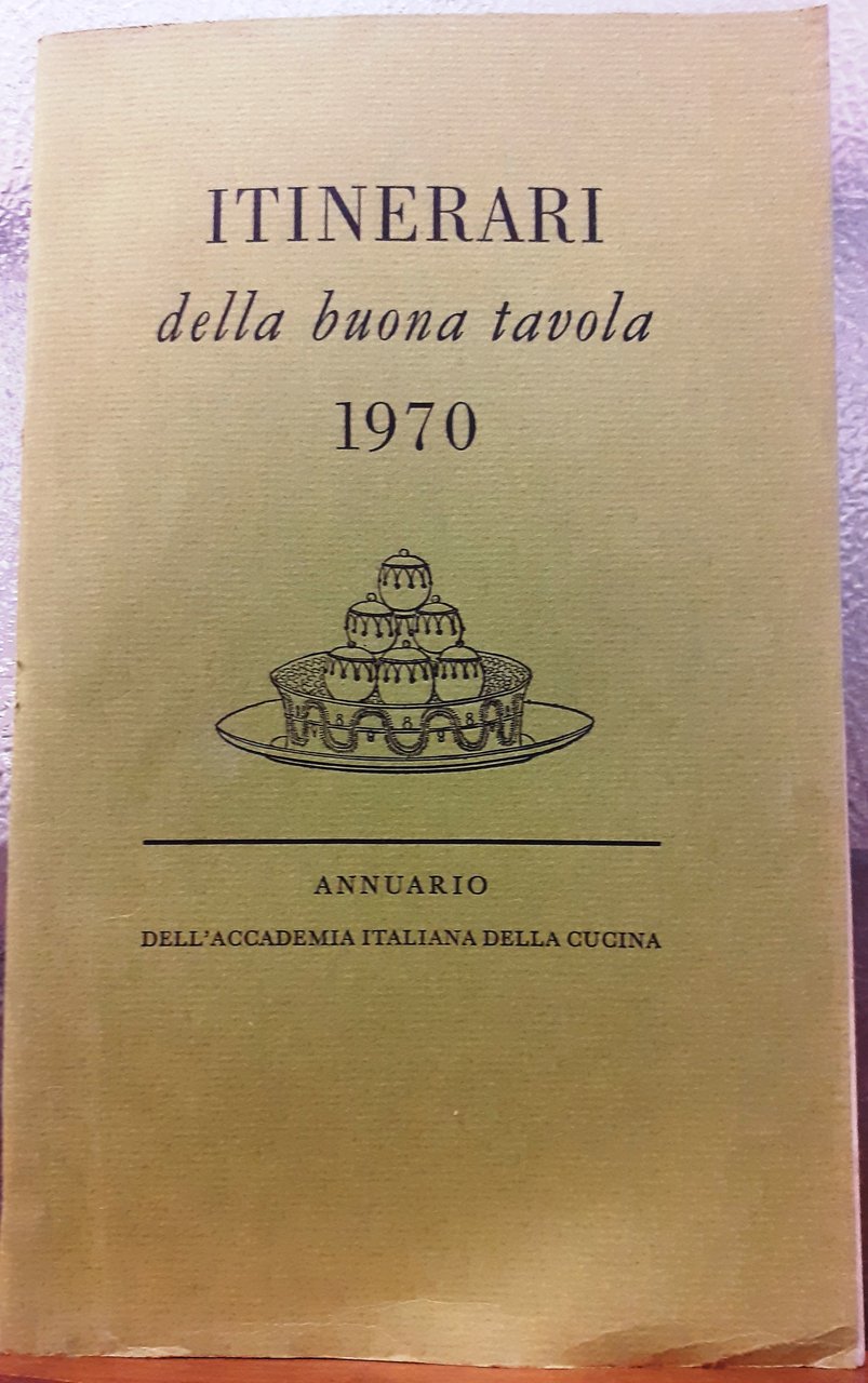 ITINERARI DELLA BUONA TAVOLA 1970., Annuario dell' Accademia Italiana della …