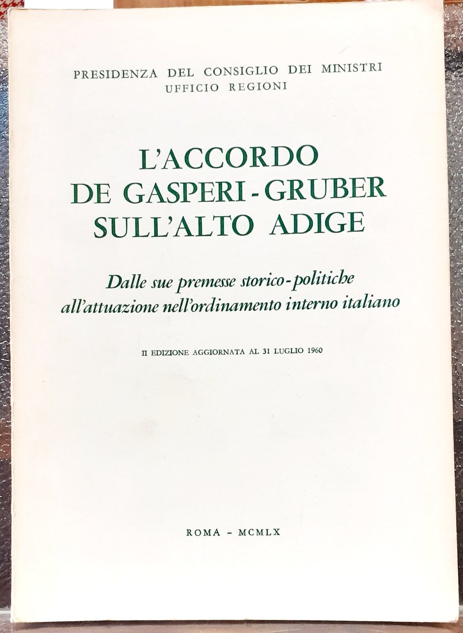 L'ACCORDO DE GASPERI-GRUBER SULL'ALTO ADIGE. Dalle sue premesse storico-politiche all'attuazione …