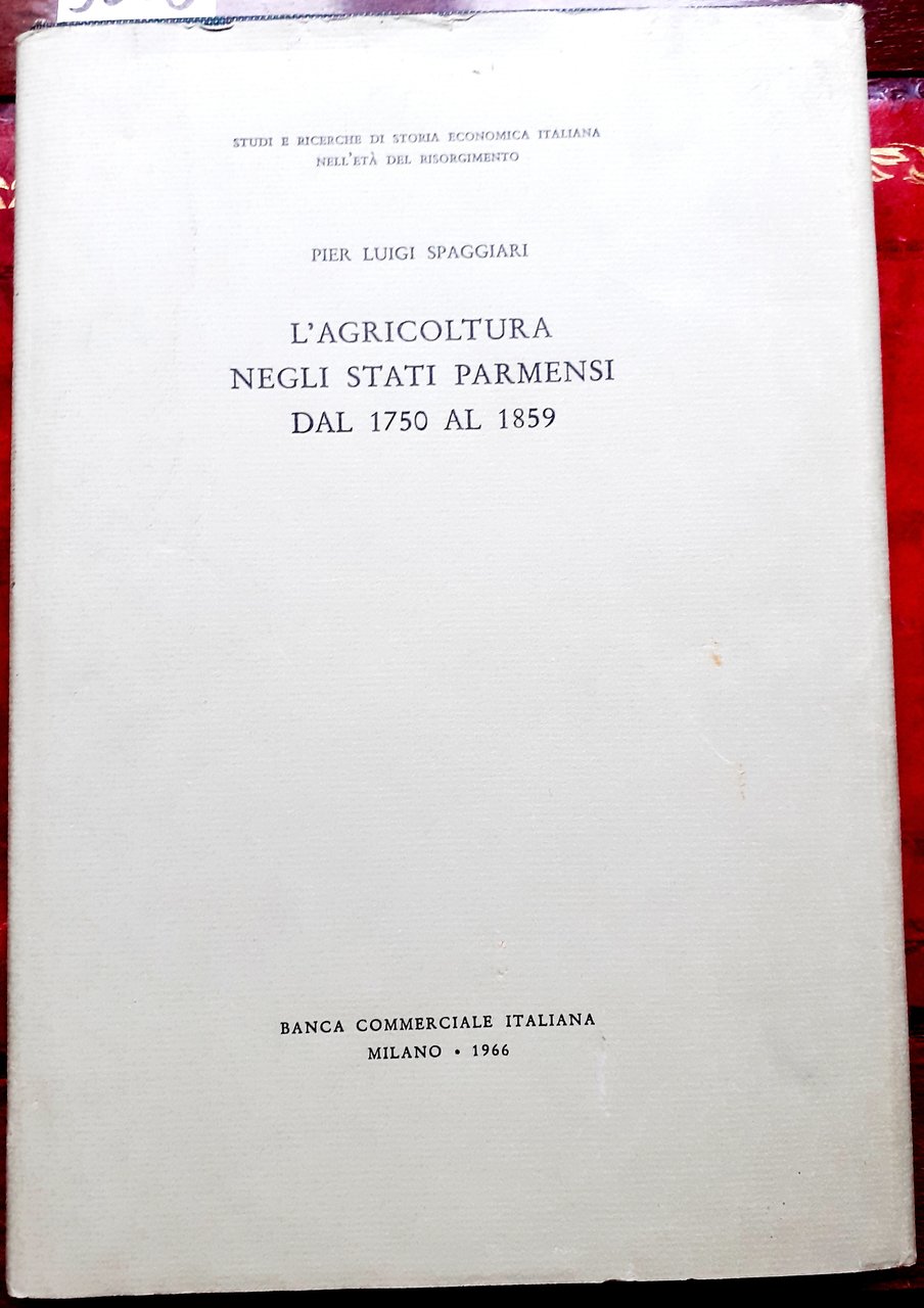 L'AGRICOLTURA NEGLI STATI PARMENSI DAL 1750 AL 1859., Studi e …