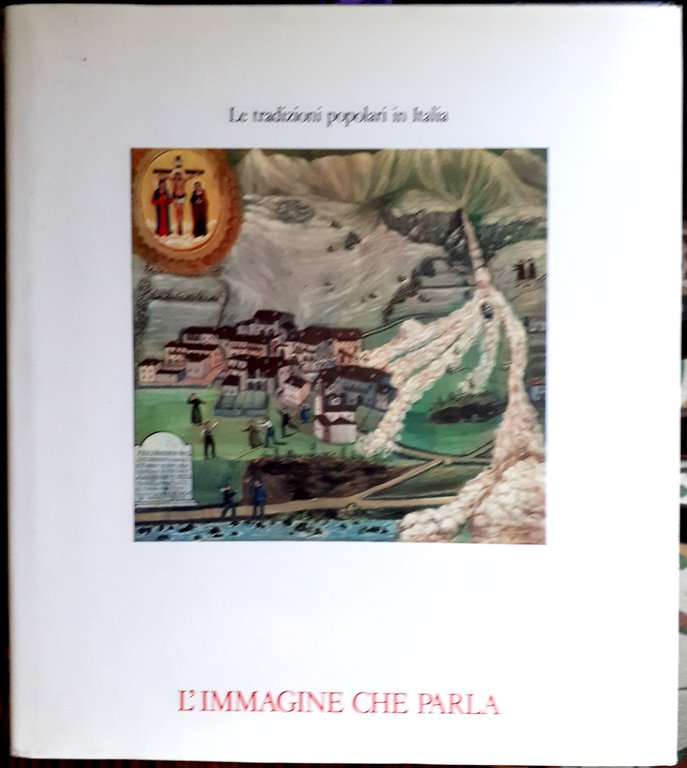 L'IMMAGINE CHE PARLA. Collana : LE TRADIZIONI POPOLARI IN ITALIA.