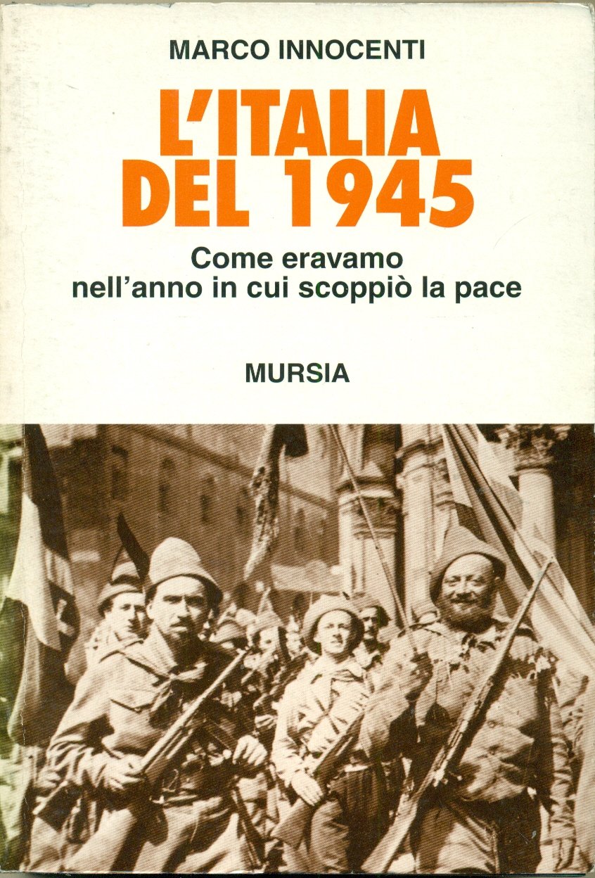 L'ITALIA DEL 1945: COME ERAVAMO NELL'ANNO IN CUI SCOPPIO' LA …