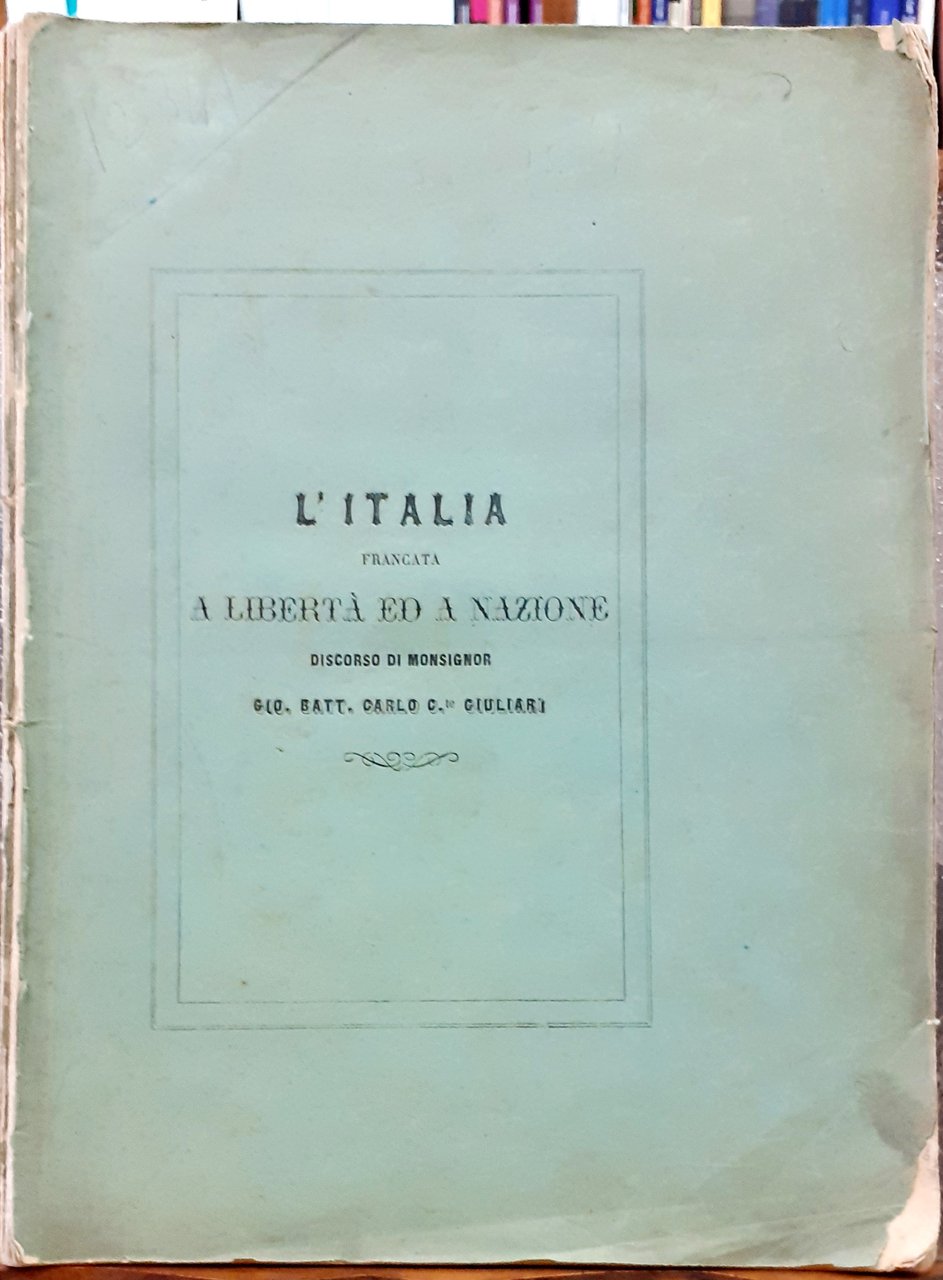 L'ITALIA FRANCATA A LIBERTA' ED A NAZIONE, DISCORSO di Monsignor …