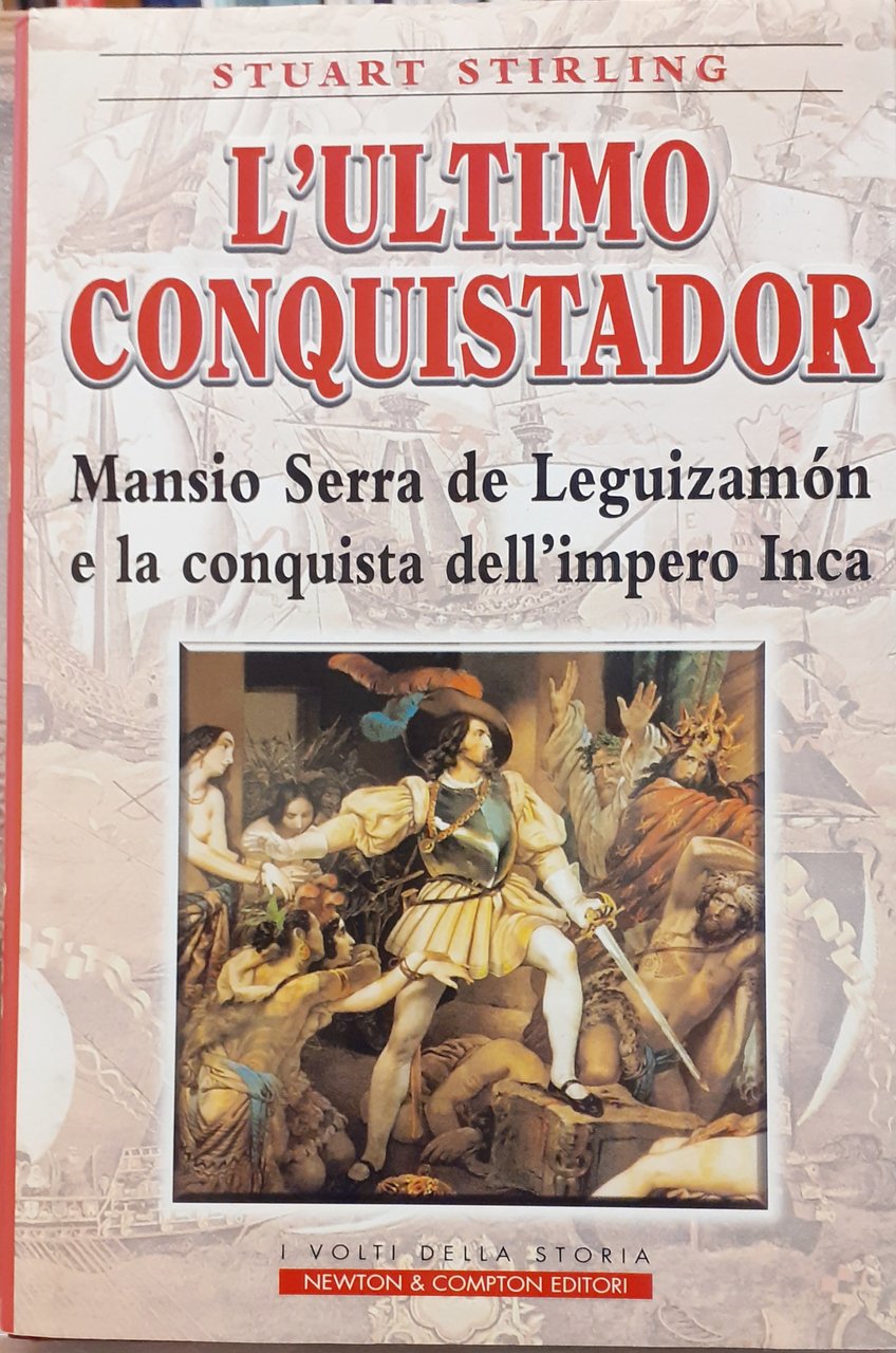 L'ULTIMO CONQUISTADOR; MANSIO SERRA DE LEGUIZAMON E LA CONQUISTA DELL'IMPERO …