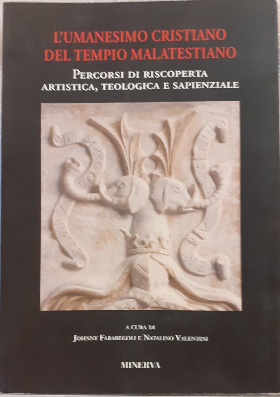 L' UMANESIMO CRISTIANO DEL TEMPIO MALATESTIANO. PERCORSI E RISCOPERTA ARTISTICA, …