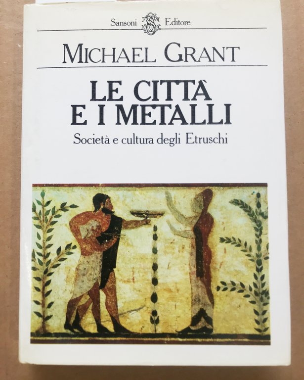 LA CITTA' E I METALLI, SOCIETA' E CULTURA DEGLI ETRUSCHI.