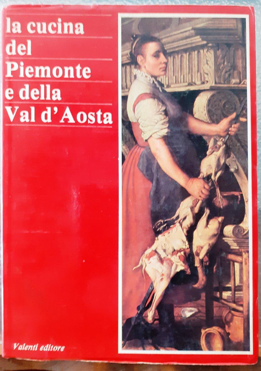 LA CUCINA DEL PIEMONTE E DELLA VAL D'AOSTA.