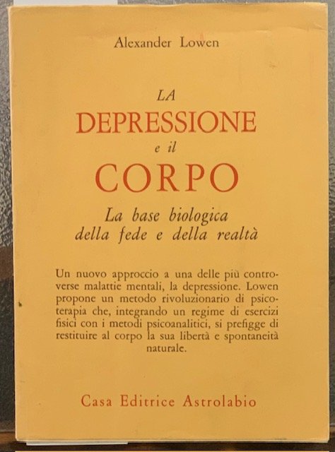 LA DEPRESSIONE E IL CORPO. LA BASE BIOLOGICA DELLA FEDE E DELLA REALTA'.