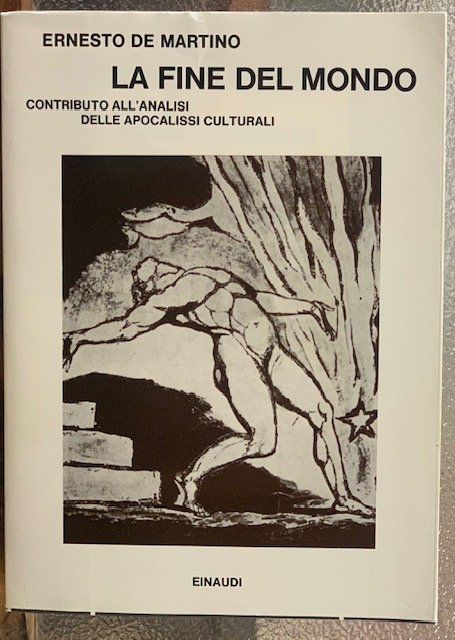 LA FINE DEL MONDO; CONTRIBUTO ALL'ANALISI DELLE APOCALISSI CULTURALI.