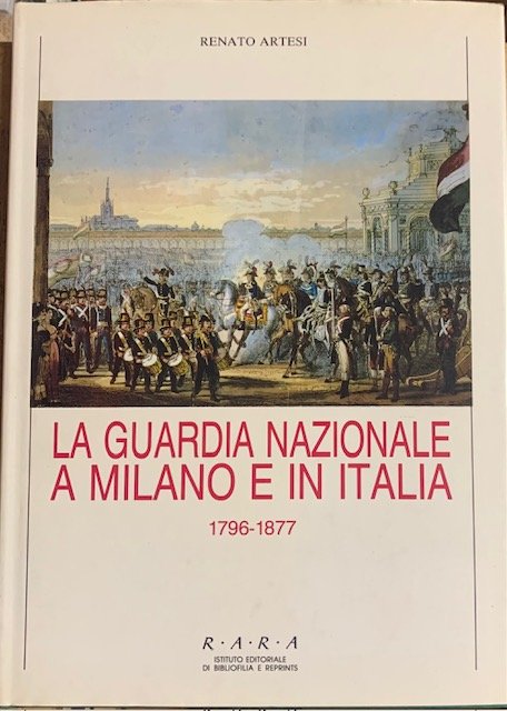 LA GUARDIA NAZIONALE A MILANO E IN ITALIA 1796-1877. Presentazione …