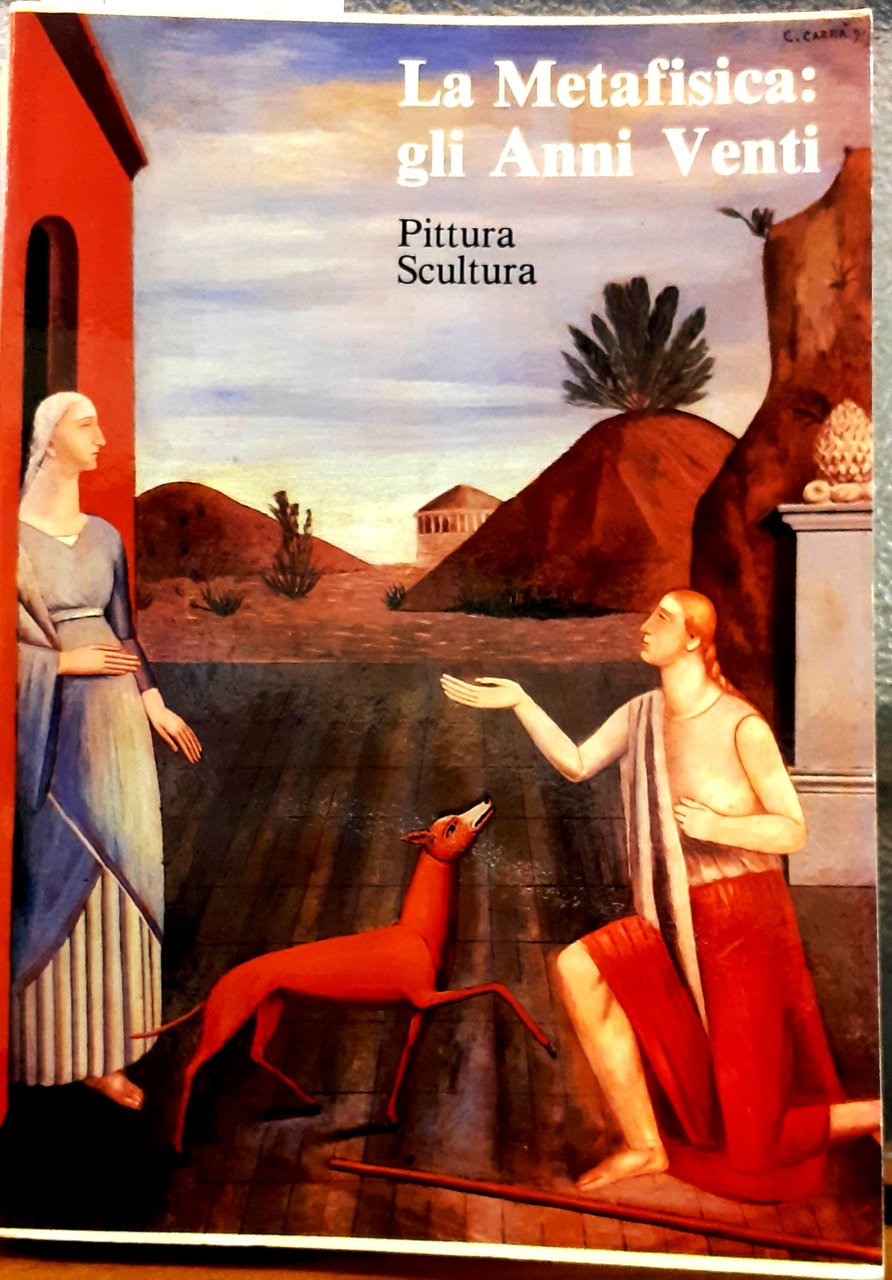 LA METAFISICA, GLI ANNI VENTI. Volume Primo. PITTURA E SCULTURA. …