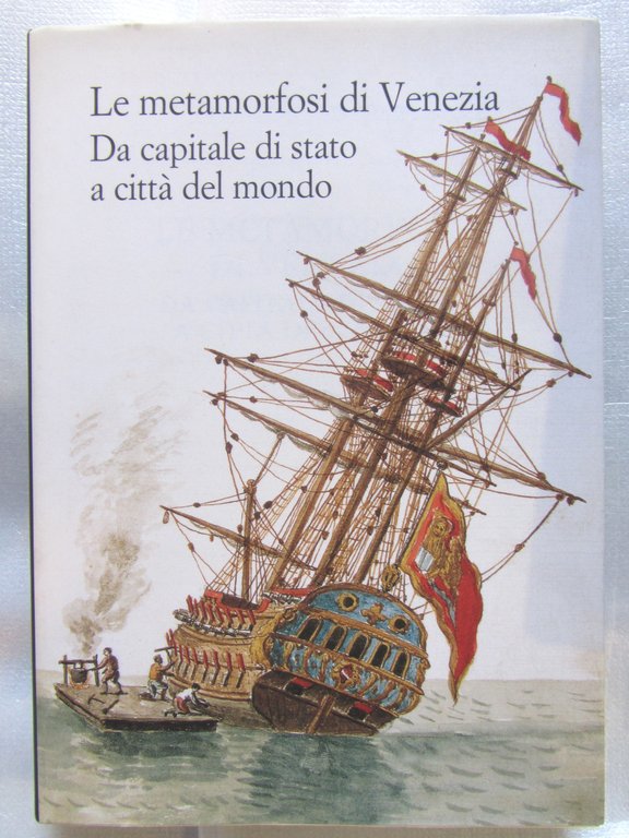 LA METAMORFOSI DI VENEZIA, DA CAPITALE DI STATO A CITTA' DEL MONDO.