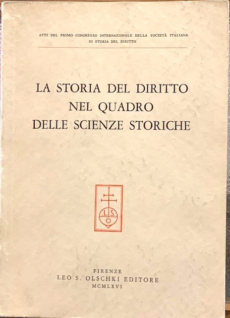 LA STORIA DEL DIRITTO NEL QUADRO DELLE SCIENZE STORICHE., Atti …