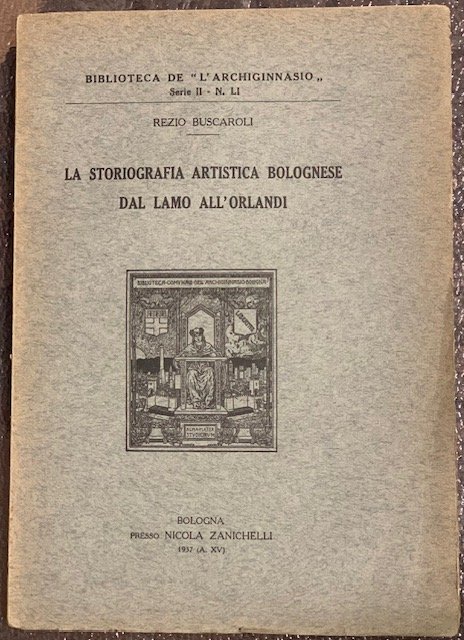 LA STORIOGRAFIA ARTISTICA BOLOGNESE DAL LAMO ALL'ORLANDI.