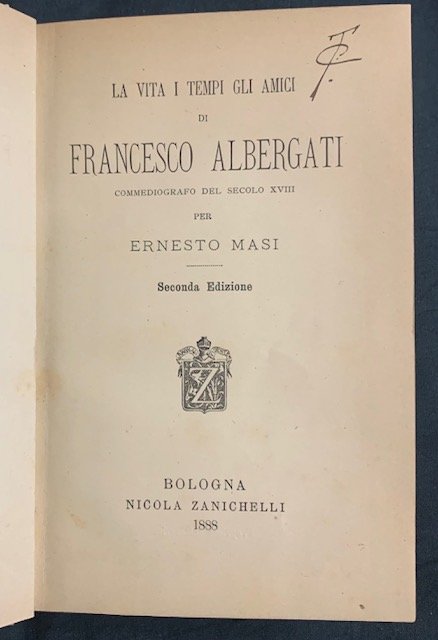 LA VITA, I TEMPI, GLI AMICI DI FRANCESCO ALBERGATI; COMMEDIOGRAFO …