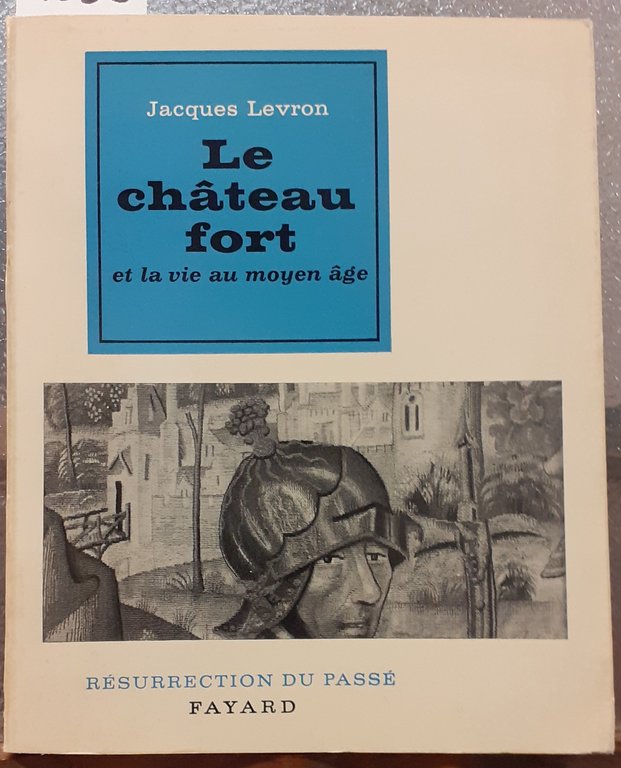 LE CHATEAU FORT ET LA VIE AU MOYEN AGE.